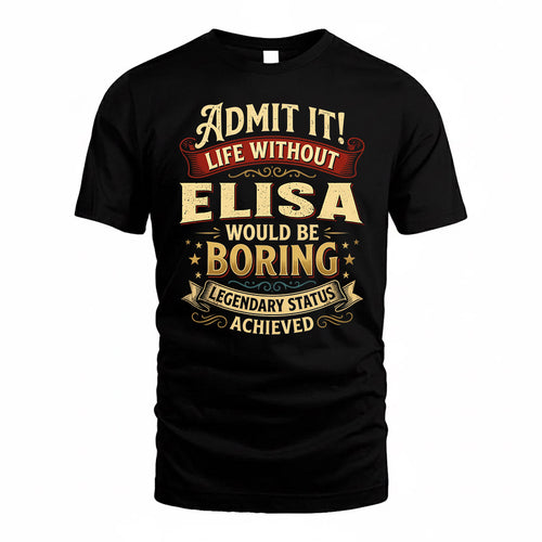 ELISA TP65-K5-268–Personalized Funny Quote Apparel “Life Without NAME Would Be Boring”
