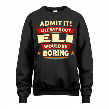 ELI  PH88-K2-106–Personalized Funny Quote Apparel “Life Without NAME Would Be Boring”