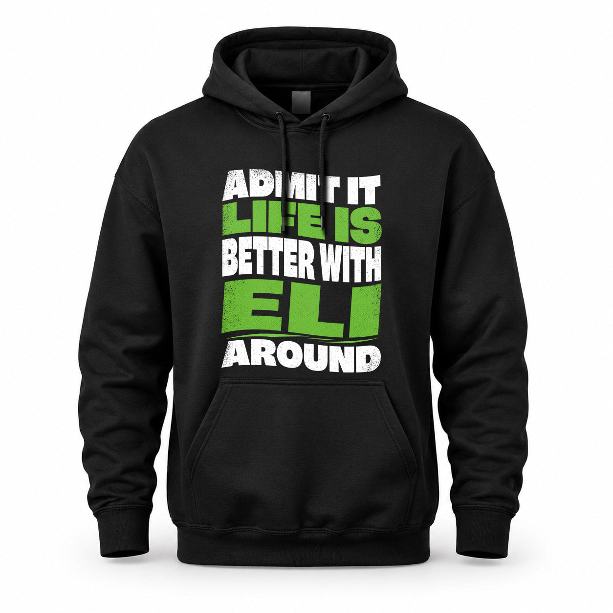 ELI HP99-K4-189 – Personalized Funny Quote Apparel “Admit It, Life Is Better With NAME Around”