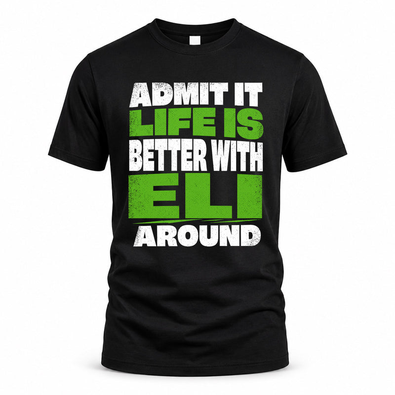 ELI HP68-K4-189 – Personalized Funny Quote Apparel “Admit It, Life Is Better With NAME Around”