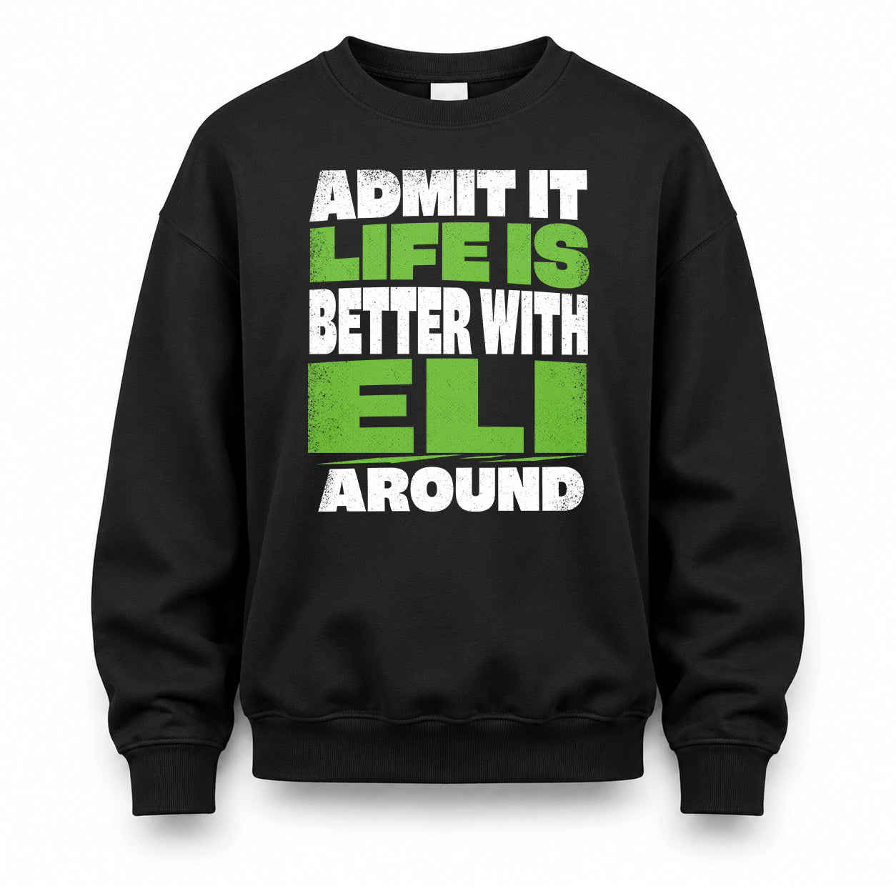 ELI HP68-K4-189 – Personalized Funny Quote Apparel “Admit It, Life Is Better With NAME Around”