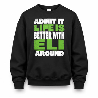 ELI HP68-K4-189 – Personalized Funny Quote Apparel “Admit It, Life Is Better With NAME Around”