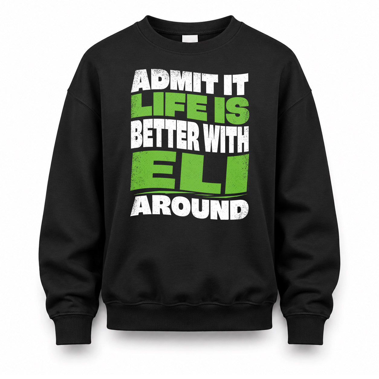 ELI HP99-K4-189 – Personalized Funny Quote Apparel “Admit It, Life Is Better With NAME Around”
