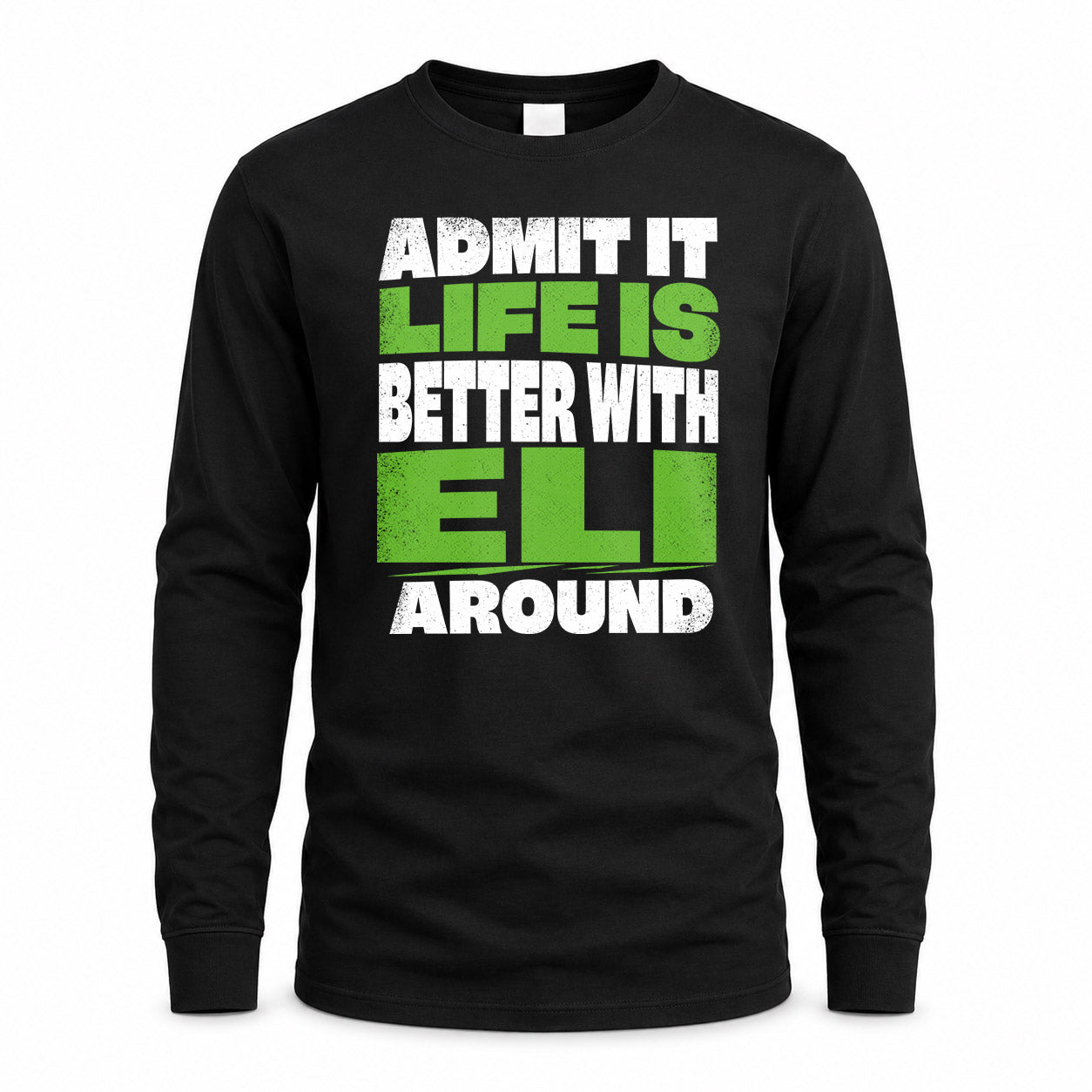 ELI HP68-K4-189 – Personalized Funny Quote Apparel “Admit It, Life Is Better With NAME Around”