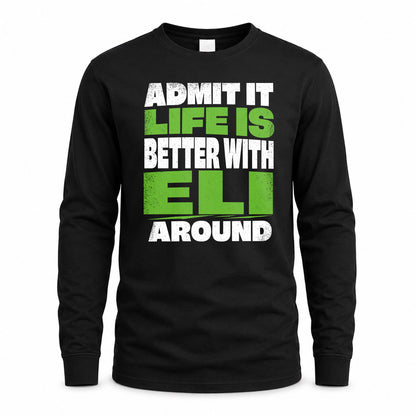 ELI HP68-K4-189 – Personalized Funny Quote Apparel “Admit It, Life Is Better With NAME Around”