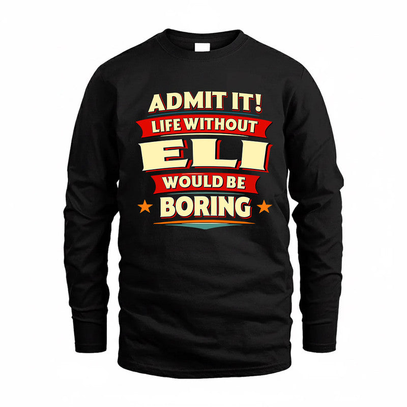 ELI  PH88-K2-106–Personalized Funny Quote Apparel “Life Without NAME Would Be Boring”