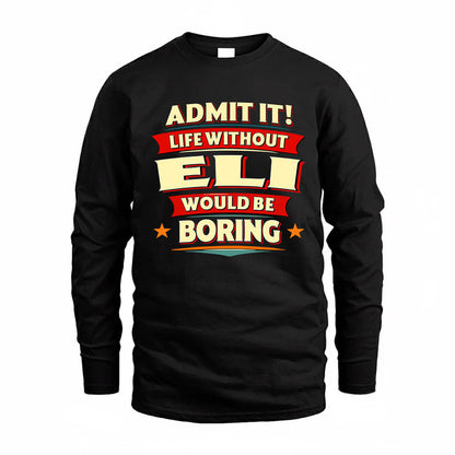 ELI  PH88-K2-106–Personalized Funny Quote Apparel “Life Without NAME Would Be Boring”