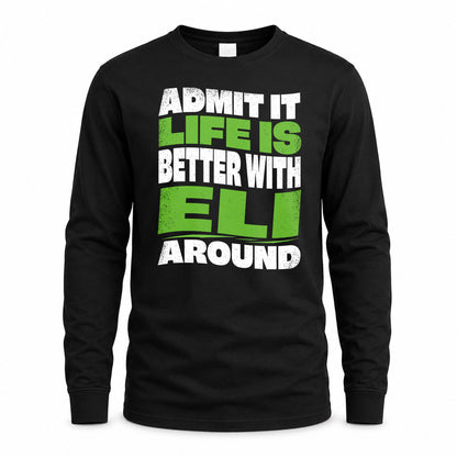 ELI HP99-K4-189 – Personalized Funny Quote Apparel “Admit It, Life Is Better With NAME Around”