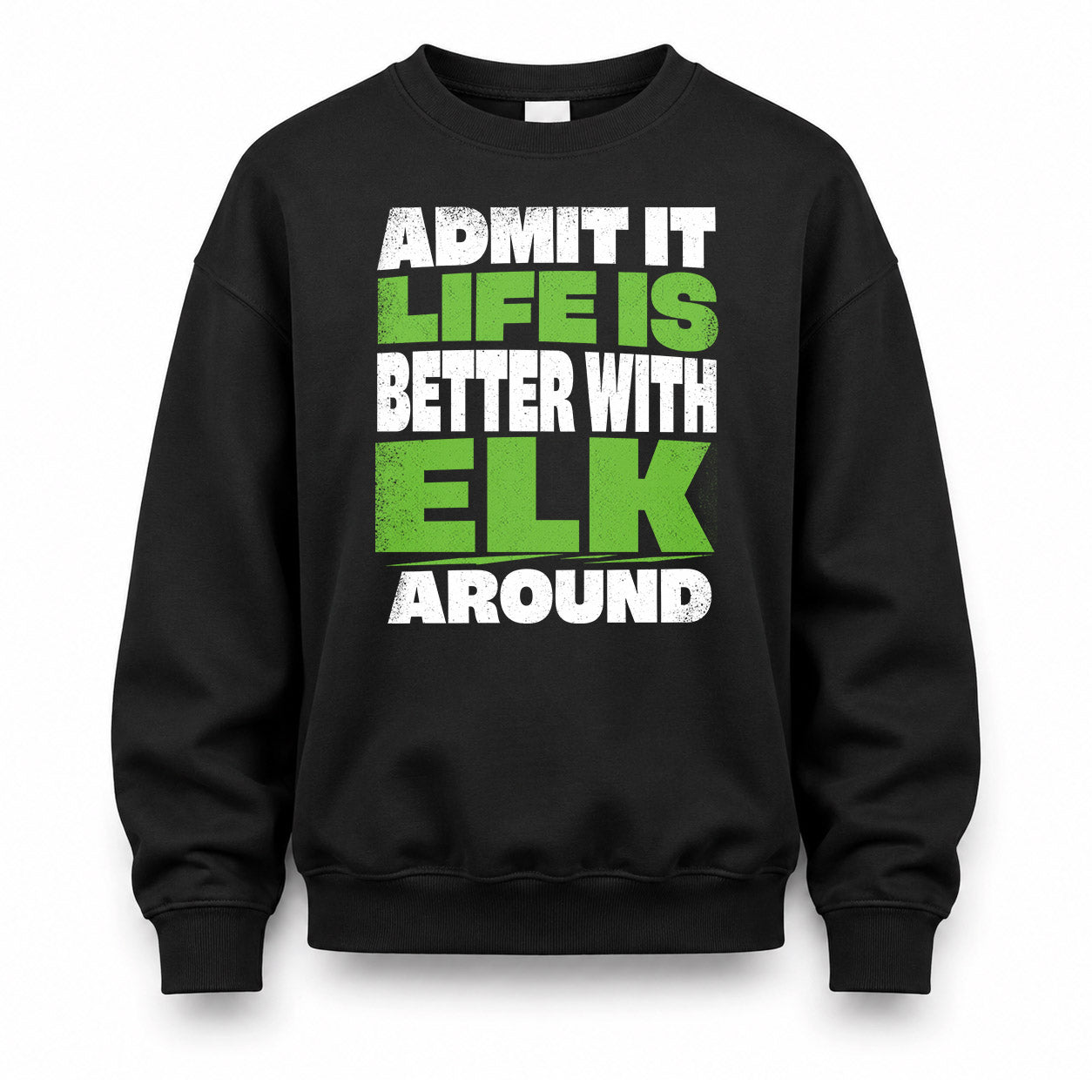 ELK HP68-K4-189 – Personalized Funny Quote Apparel “Admit It, Life Is Better With NAME Around”