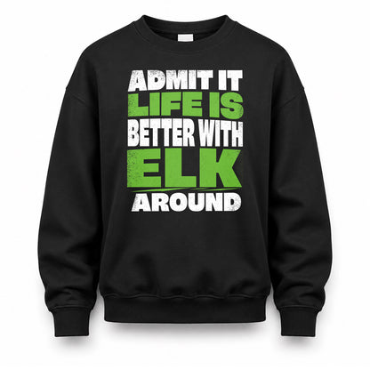 ELK HP68-K4-189 – Personalized Funny Quote Apparel “Admit It, Life Is Better With NAME Around”