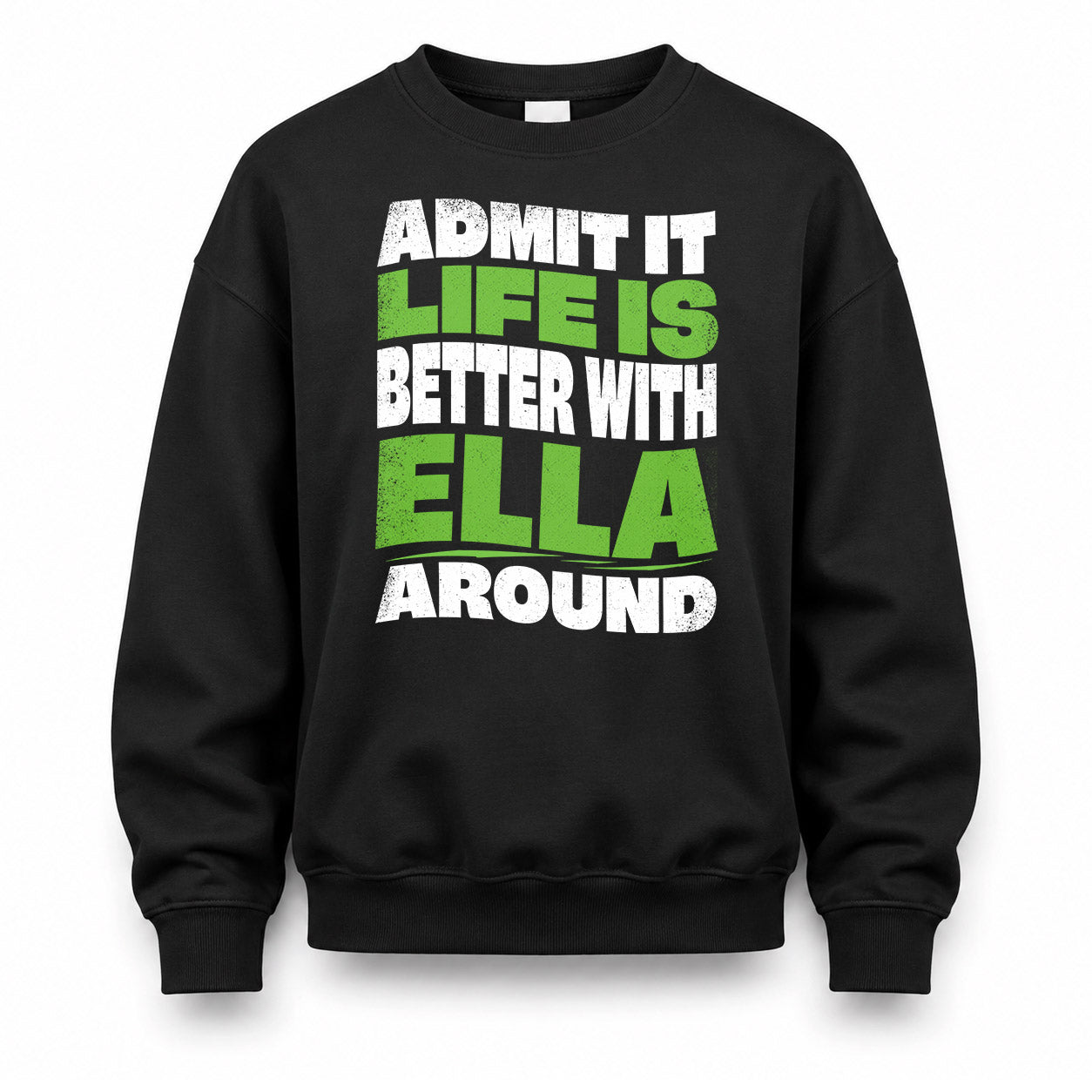 ELLA HP99-K4-189 – Personalized Funny Quote Apparel “Admit It, Life Is Better With NAME Around”