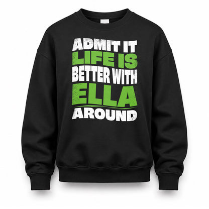 ELLA HP99-K4-189 – Personalized Funny Quote Apparel “Admit It, Life Is Better With NAME Around”