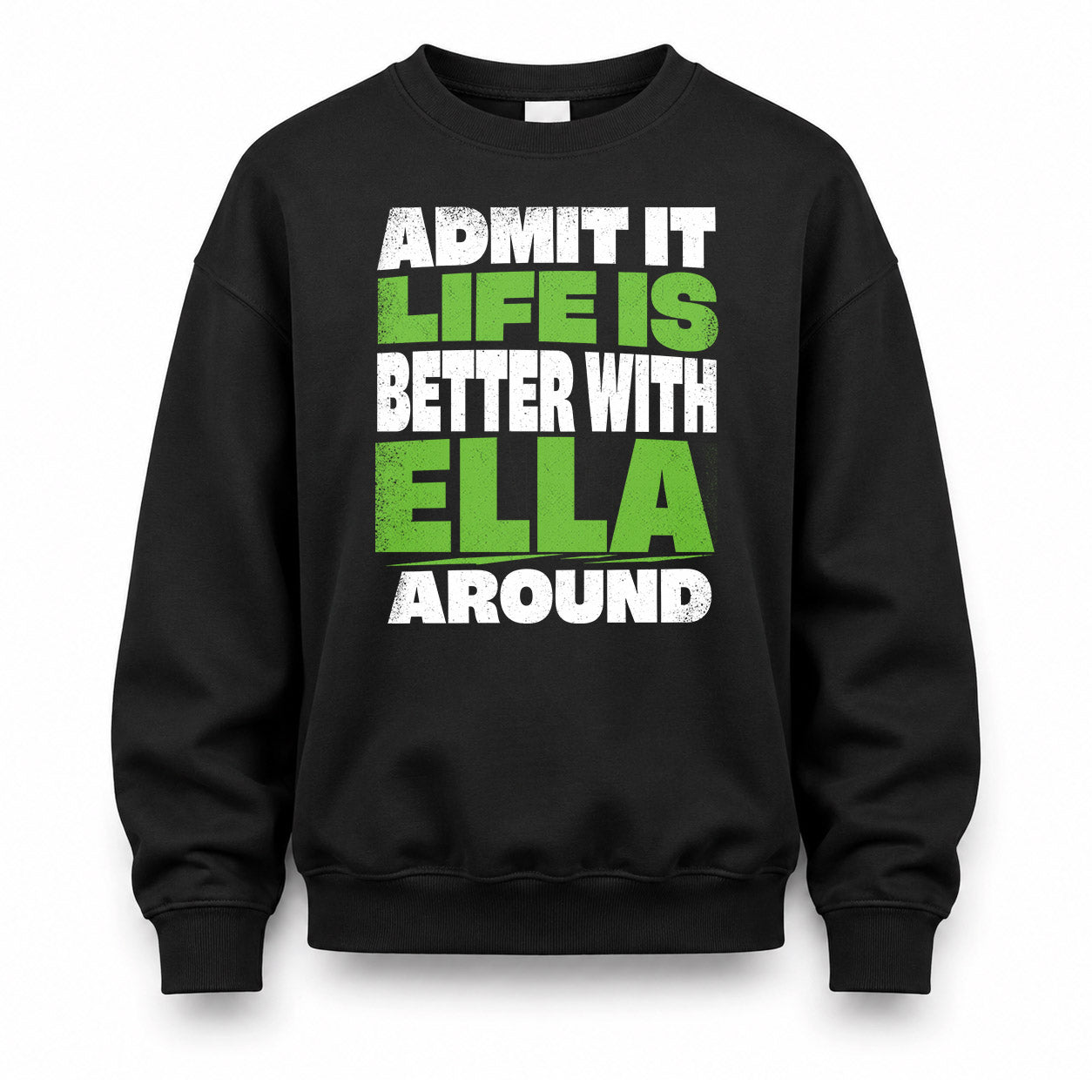 ELLA HP68-K4-189 – Personalized Funny Quote Apparel “Admit It, Life Is Better With NAME Around”