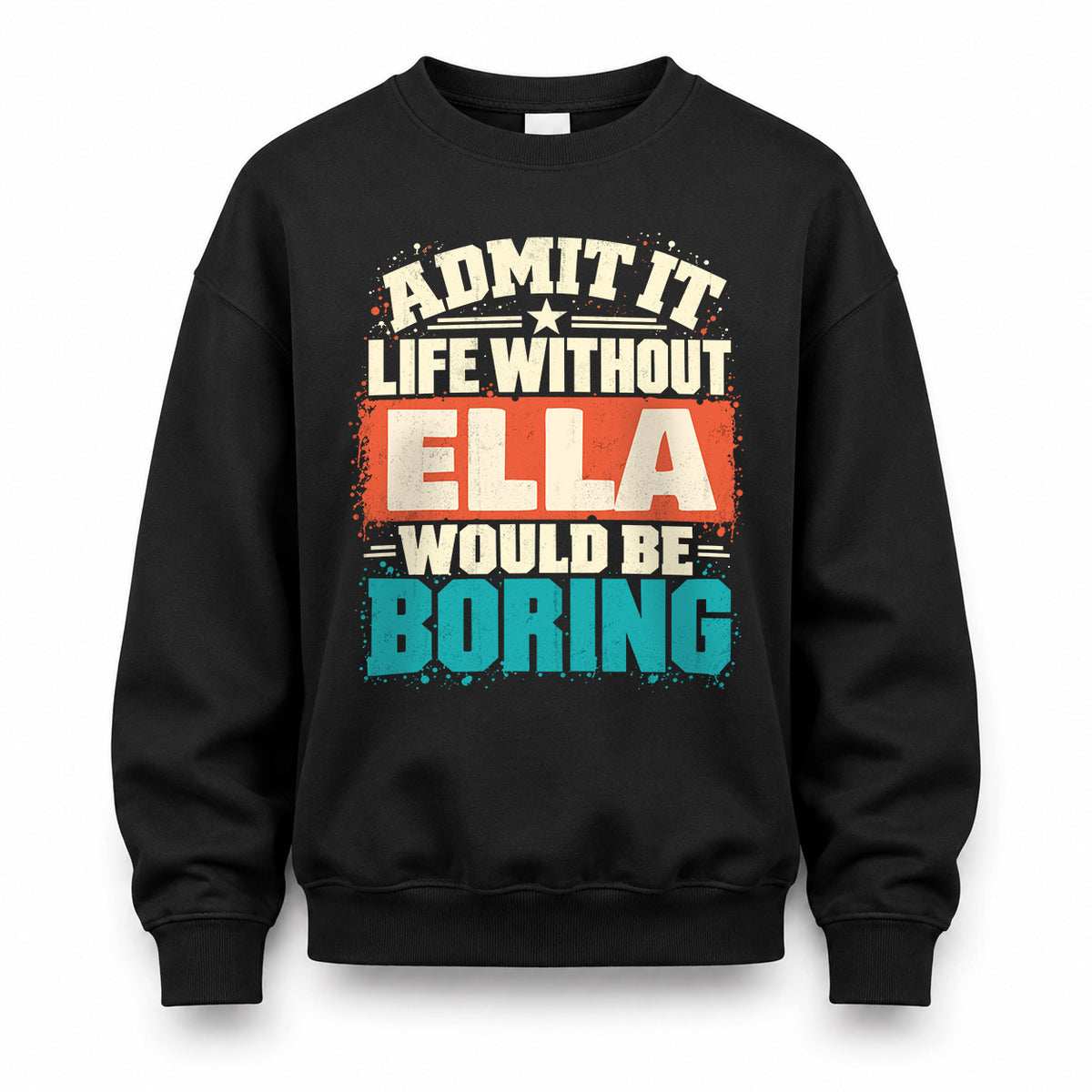 ELLA P02-TH11-226 – Personalized Admit It Life Without [Name] Would Be Boring T-Shirt – Custom Name Funny Gift