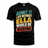 ELLA TP88-K4-229–Personalized Funny Quote Apparel “Life Without NAME Would Be Boring”