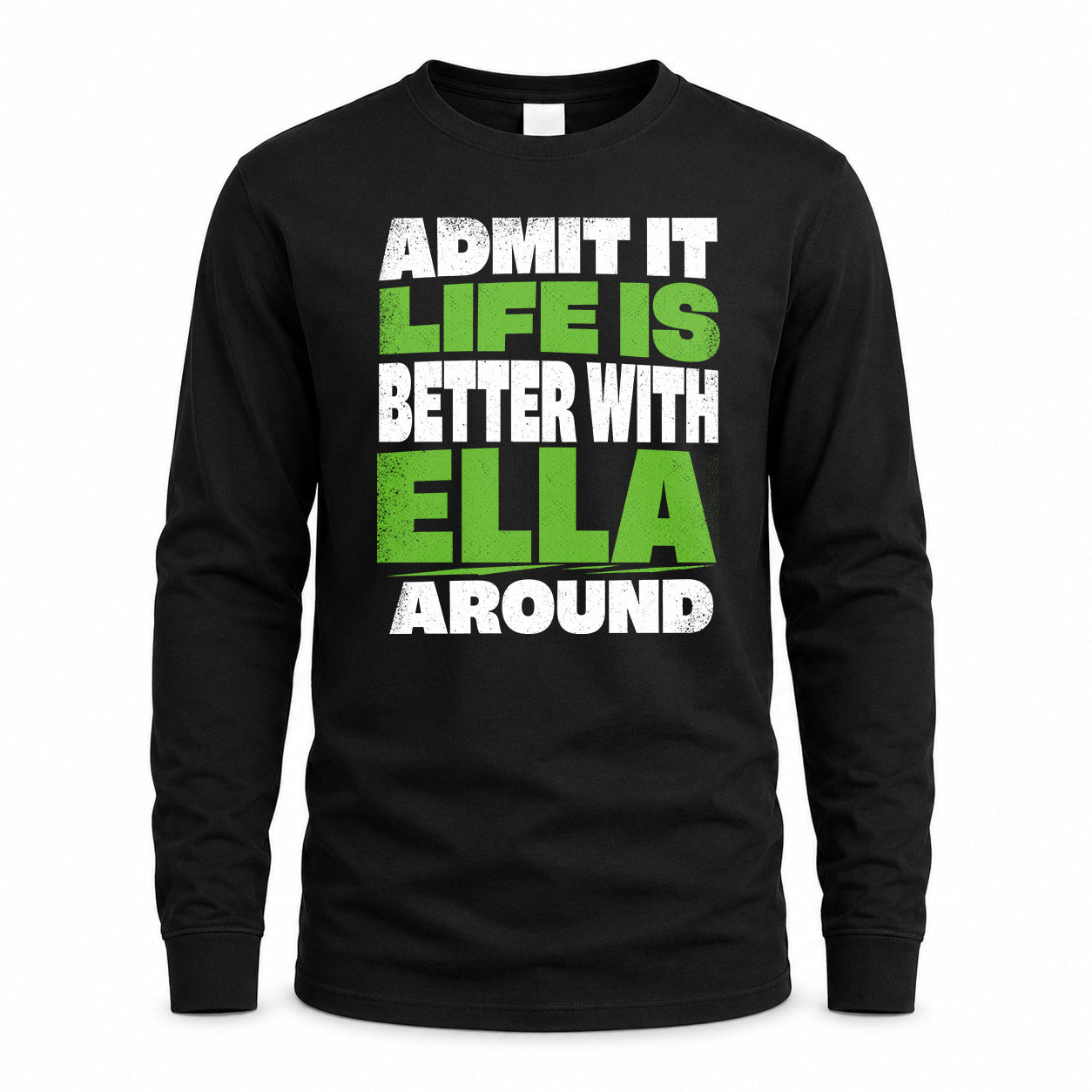 ELLA HP68-K4-189 – Personalized Funny Quote Apparel “Admit It, Life Is Better With NAME Around”