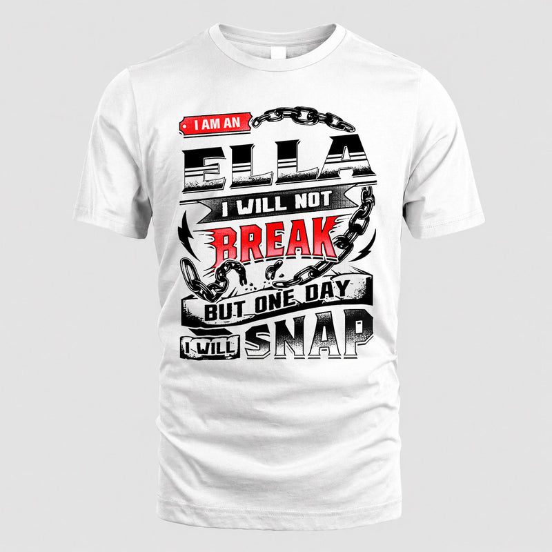 ELLA HP28-K4-129 – Personalized Name Quote T-Shirt “I Will Not Break, But One Day I Will Snap”