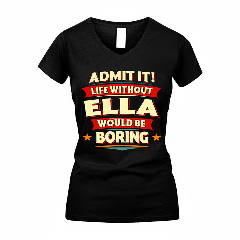 ELLA  PH88-K2-106–Personalized Funny Quote Apparel “Life Without NAME Would Be Boring”