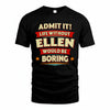 ELLEN PH88-K2-106–Personalized Funny Quote Apparel “Life Without NAME Would Be Boring”