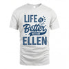 ELLEN HH88-K2–Personalized Name Quote T-Shirt Life Is Better With Unisex Gift