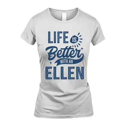 ELLEN HH88-K2–Personalized Name Quote T-Shirt Life Is Better With Unisex Gift