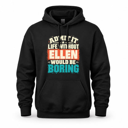 ELLEN P02-TH11-226 – Personalized Admit It Life Without [Name] Would Be Boring T-Shirt – Custom Name Funny Gift