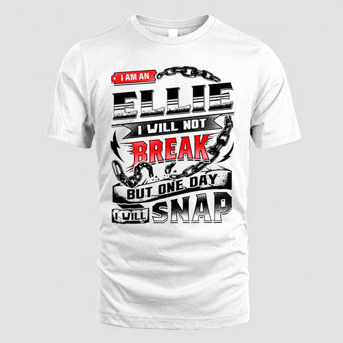 ELLIE HP28-K4-129 – Personalized Name Quote T-Shirt “I Will Not Break, But One Day I Will Snap”