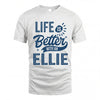 ELLIE HH88-K2–Personalized Name Quote T-Shirt Life Is Better With Unisex Gift