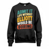ELLIOTT TP88-K4-229–Personalized Funny Quote Apparel “Life Without NAME Would Be Boring”