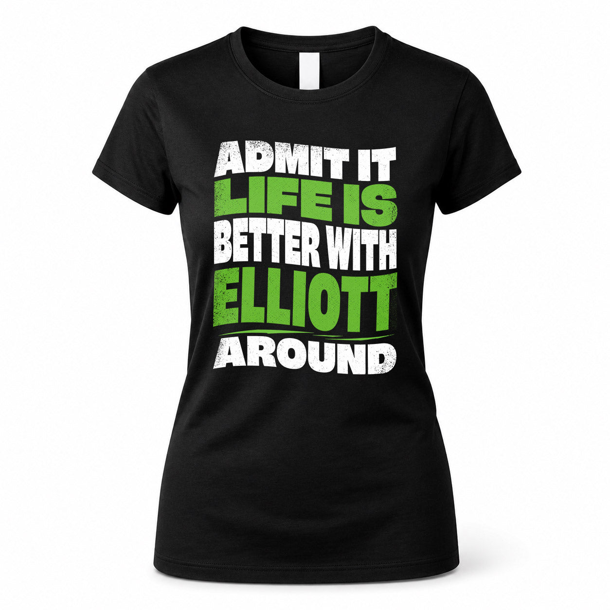 ELLIOTT HP99-K4-189 – Personalized Funny Quote Apparel “Admit It, Life Is Better With NAME Around”