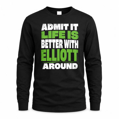ELLIOTT HP68-K4-189 – Personalized Funny Quote Apparel “Admit It, Life Is Better With NAME Around”