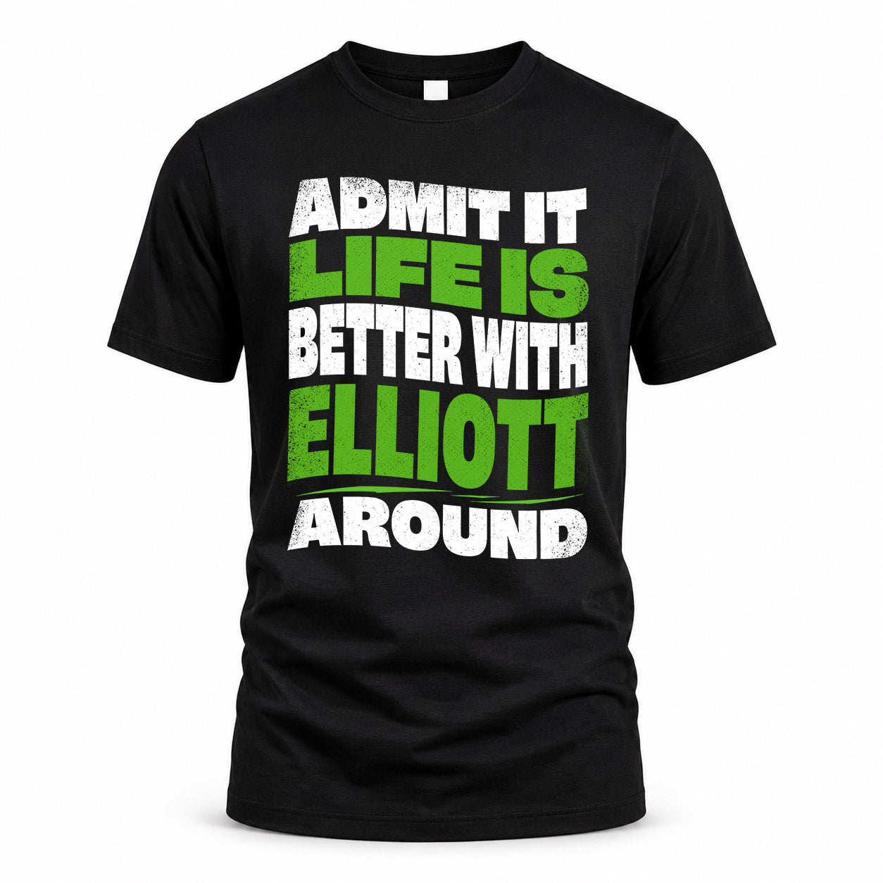 ELLIOTT HP99-K4-189 – Personalized Funny Quote Apparel “Admit It, Life Is Better With NAME Around”