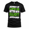 ELLIOTT HP99-K4-189 – Personalized Funny Quote Apparel “Admit It, Life Is Better With NAME Around”