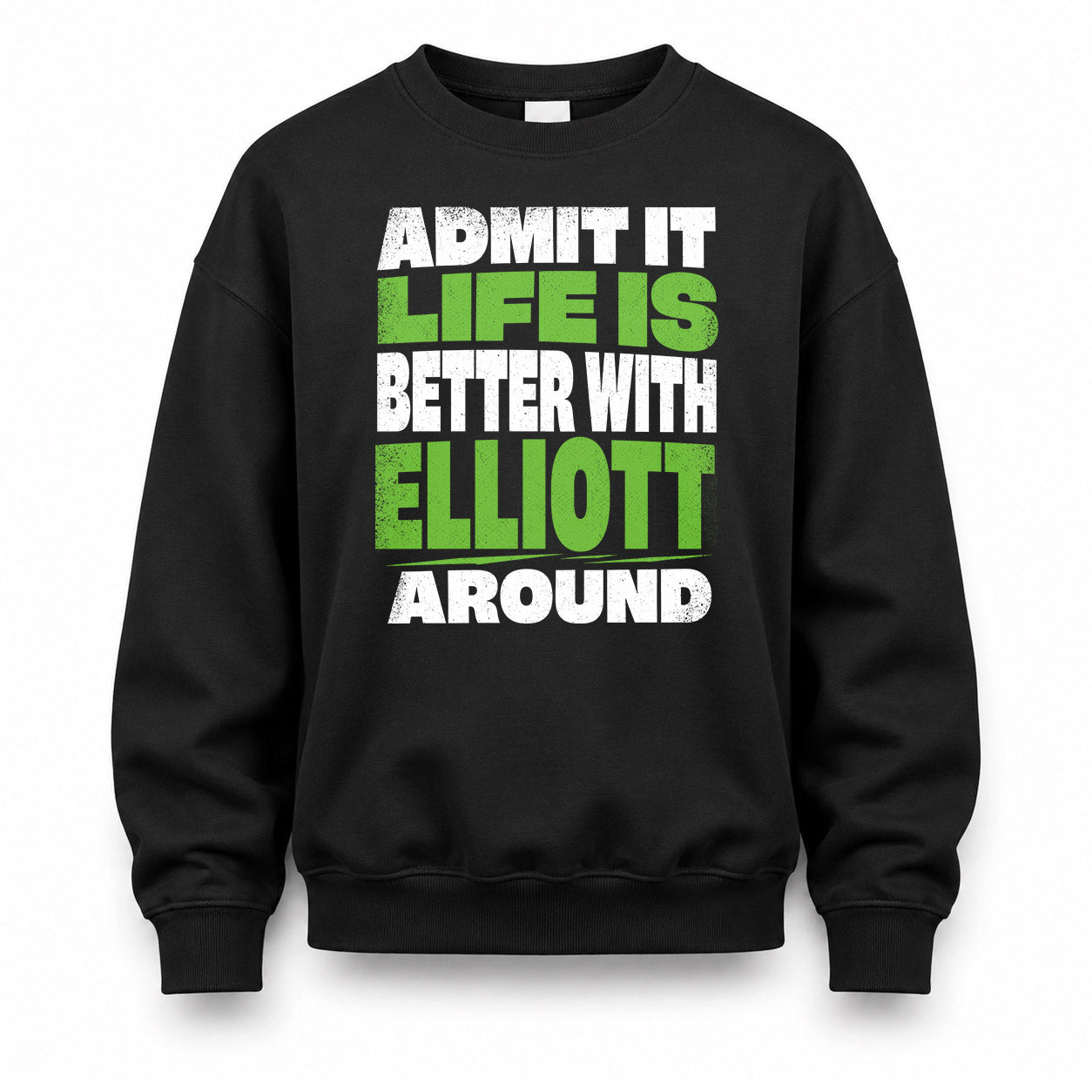 ELLIOTT HP68-K4-189 – Personalized Funny Quote Apparel “Admit It, Life Is Better With NAME Around”