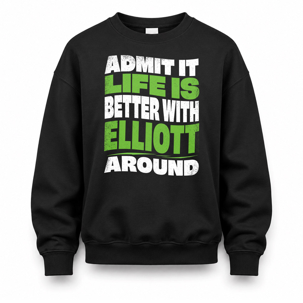 ELLIOTT HP99-K4-189 – Personalized Funny Quote Apparel “Admit It, Life Is Better With NAME Around”