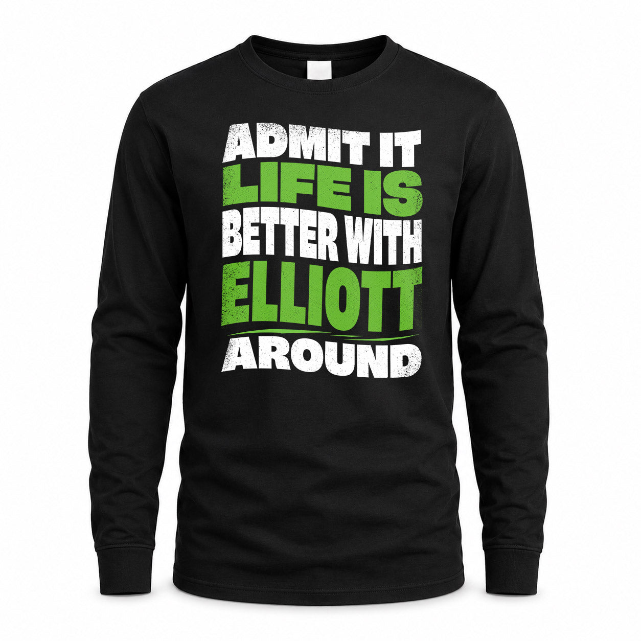 ELLIOTT HP99-K4-189 – Personalized Funny Quote Apparel “Admit It, Life Is Better With NAME Around”