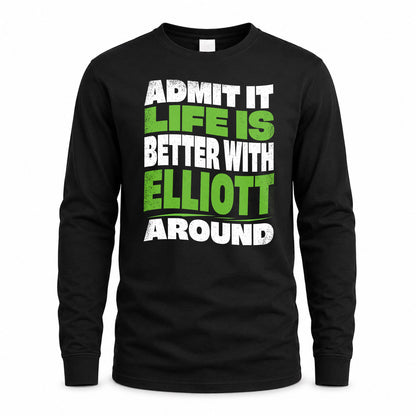 ELLIOTT HP99-K4-189 – Personalized Funny Quote Apparel “Admit It, Life Is Better With NAME Around”
