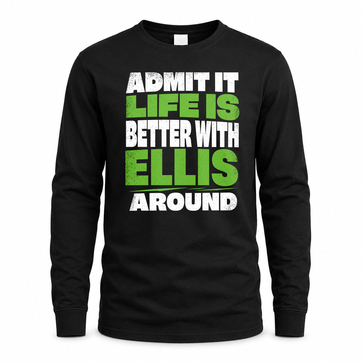 ELLIS HP68-K4-189 – Personalized Funny Quote Apparel “Admit It, Life Is Better With NAME Around”