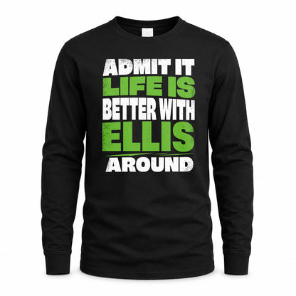ELLIS HP68-K4-189 – Personalized Funny Quote Apparel “Admit It, Life Is Better With NAME Around”