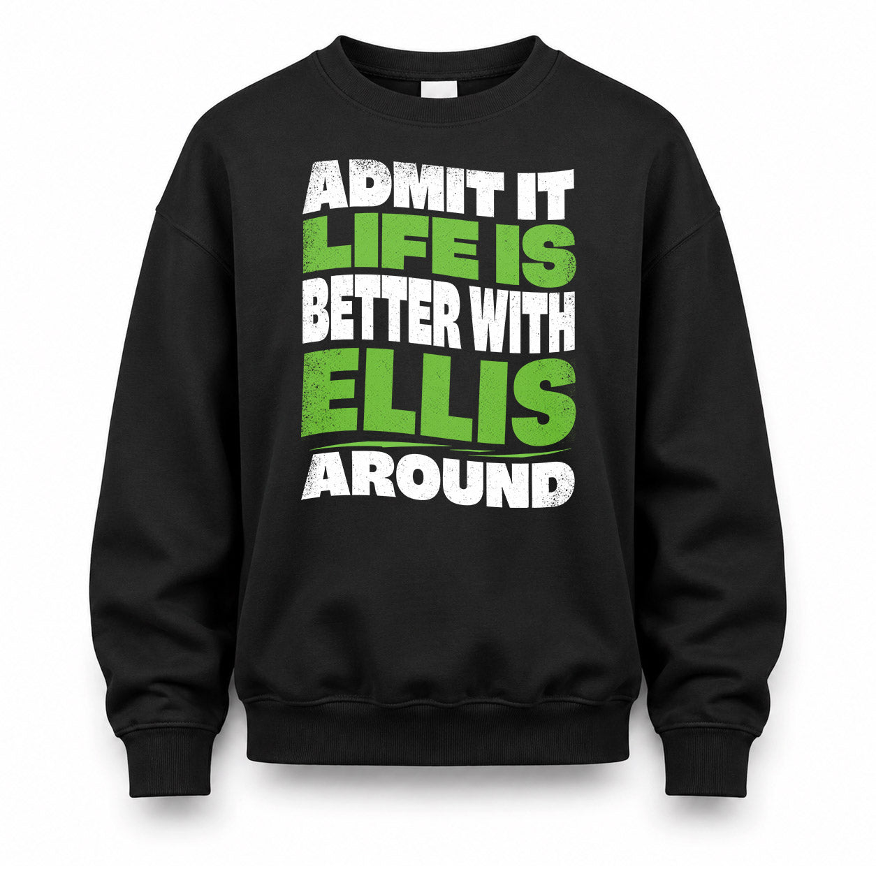 ELLIS HP99-K4-189 – Personalized Funny Quote Apparel “Admit It, Life Is Better With NAME Around”