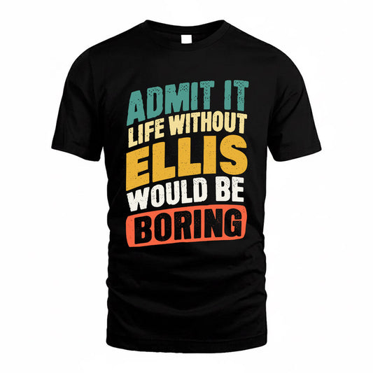 ELLIS TP88-K4-229–Personalized Funny Quote Apparel “Life Without NAME Would Be Boring”