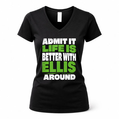 ELLIS HP68-K4-189 – Personalized Funny Quote Apparel “Admit It, Life Is Better With NAME Around”