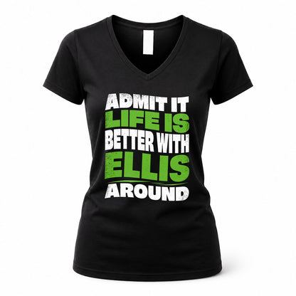 ELLIS HP99-K4-189 – Personalized Funny Quote Apparel “Admit It, Life Is Better With NAME Around”