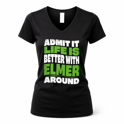 ELMER HP99-K4-189 – Personalized Funny Quote Apparel “Admit It, Life Is Better With NAME Around”
