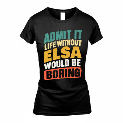 ELSA TP88-K4-229–Personalized Funny Quote Apparel “Life Without NAME Would Be Boring”