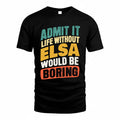 ELSA TP88-K4-229–Personalized Funny Quote Apparel “Life Without NAME Would Be Boring”