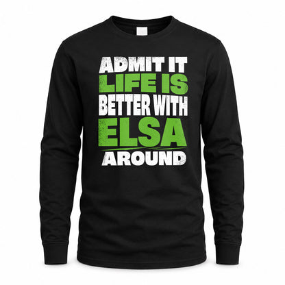 ELSA HP68-K4-189 – Personalized Funny Quote Apparel “Admit It, Life Is Better With NAME Around”
