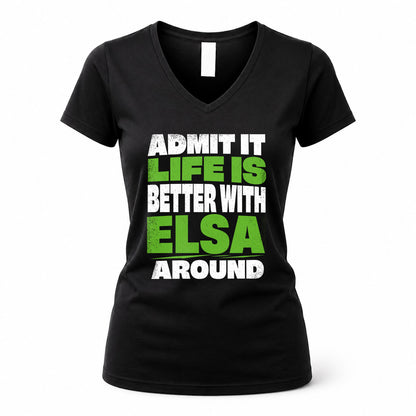 ELSA HP68-K4-189 – Personalized Funny Quote Apparel “Admit It, Life Is Better With NAME Around”