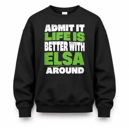 ELSA HP68-K4-189 – Personalized Funny Quote Apparel “Admit It, Life Is Better With NAME Around”