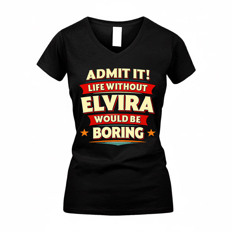 ELVIRA  PH88-K2-106–Personalized Funny Quote Apparel “Life Without NAME Would Be Boring”